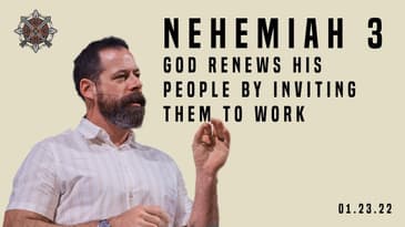 Nehemiah 3 - God Renews His People By Inviting Them To Work