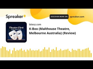 K-Box (Malthouse Theatre, Melbourne Australia) (Review)