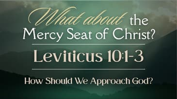 What About the Mercy Seat of Christ? - Christ the Word Church - Leviticus 10:1-3 - Nate Prazuch