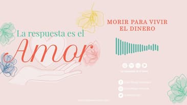 La Respuesta es el Amor - Morir para vivir: el dinero T2 Ep. 12