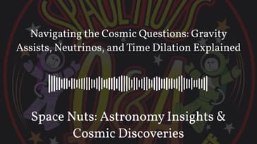 Navigating the Cosmic Questions: Gravity Assists, Neutrinos, and Time Dilation Explained | Space...