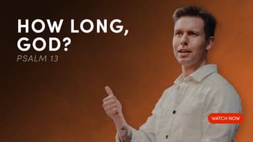 How Long, God? - Psalm 13