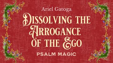 Psalm 146: A spell to Dissolve the Arrogance of the Ego