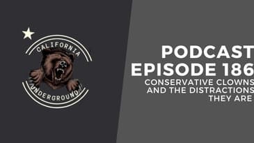 Episode 186 - Conservative Clowns and the Distractions They Are