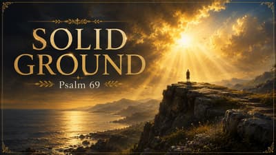 Psalm 69: Be Lifted Out of Overwhelming Circumstances