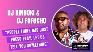 Episode # 20 : In Conversation Kizomba DJs Fofucho & Kindoki