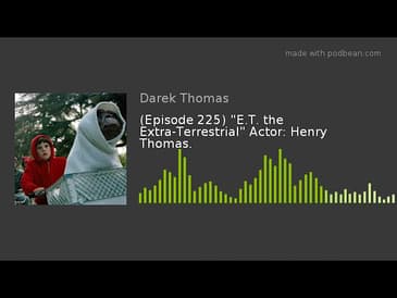 (Episode 225) "E.T. the Extra-Terrestrial" Actor: Henry Thomas.
