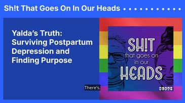 Yalda’s Truth: Surviving Postpartum Depression and Finding Purpose | Sh!t That Goes On In Our Heads