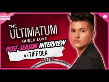 The Ultimatum: Queer Love | Post-Season Interview with Tiff Der
