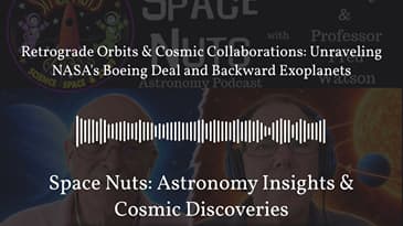 Retrograde Orbits & Cosmic Collaborations: Unraveling NASA's Boeing Deal and Backward Exoplanets...