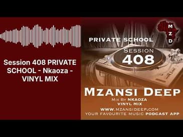 Session 408 PRIVATE SCHOOL - Nkaoza - VINYL MIX | MZANSI DEEP