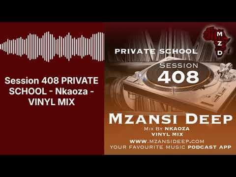 Session 408 PRIVATE SCHOOL - Nkaoza - VINYL MIX | MZANSI DEEP