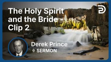 The Holy Spirit and the Bride | Clip 2 | Derek Prince