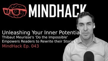 Unleashing Your Inner Potential: Thibaut Meurisse's 'Do the Impossible' | MindHack Ep. 044