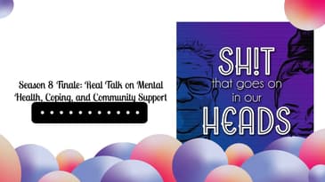 Season 8 Finale: Real Talk on Mental Health, Coping, and Community Support | Sh!t That Goes On...