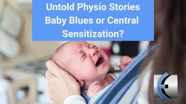 Untold Physio Stories - Baby Blues or Central Sensitization