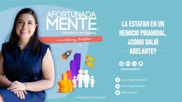 AfortunadaMente   -   La estafan en un negocio piramidal. ¿Cómo salió adelante?