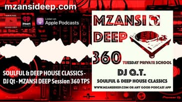 SOULFUL & DEEP HOUSE CLASSICS - DJ Qt - MZANSI DEEP Session 360 TPS