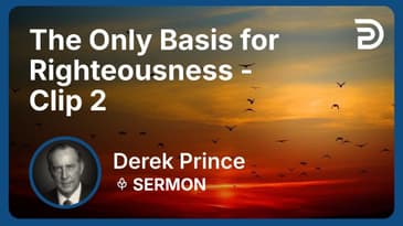 The Only Basis for Righteousness | Clip 2 | Derek Prince