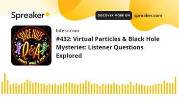 #432: Virtual Particles & Black Hole Mysteries: Listener Questions Explored