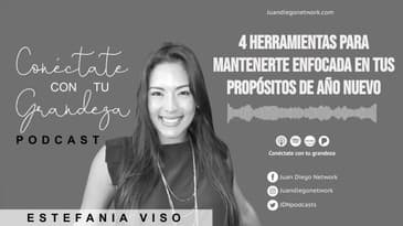 Conéctate con tu grandeza - 4 Herramientas para Mantenerte Enfocada en tus Propósitos de Año Nuevo