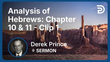 Analysis of Hebrews: Chapter 10 & 11 | Clip 1 | Derek Prince