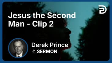Jesus the Second Man | Clip 2 | Derek Prince