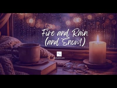 Fire and Rain ( . . . and Snow!)