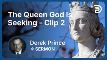 The Queen God Is Seeking | Clip 2 | Derek Prince