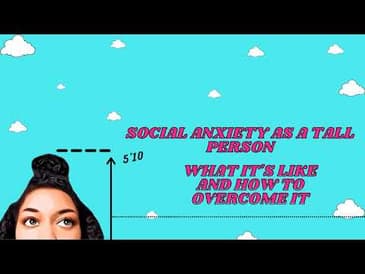 Social Anxiety as a Tall Person | What It's Like and How to Overcome It