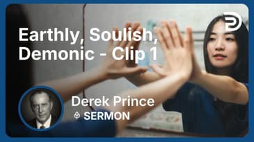 Earthly, Soulish, Demonic | Clip 1 | Derek Prince