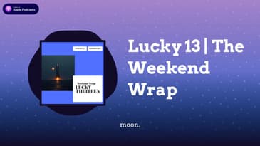 Lucky 13 | The Weekend Wrap