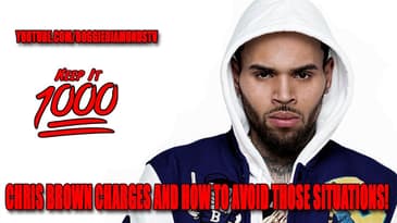 Chris Brown Charges And How To Avoid Those Situations | Keep It 1000