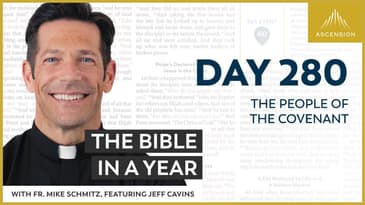 Day 280: The People of the Covenant — The Bible in a Year (with Fr. Mike Schmitz)