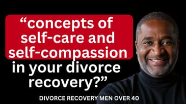 Self-Care And Self-Compassion in Your Divorce Recovery | David Rosenthal Explains