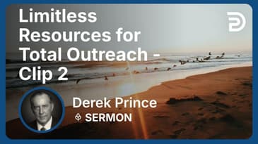 Limitless Resources for Total Outreach | Clip 2 | Derek Prince