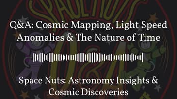 Q&A: Cosmic Mapping, Light Speed Anomalies & The Nature of Time | Space Nuts: Astronomy Insights...
