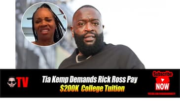 Tia Kemp Demands Rick Ross Pay $200K College Tuition