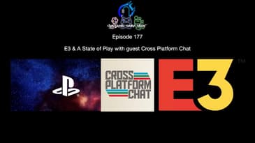 Episode 177 - E3 & A State of Play with guest Cross Platform Chat