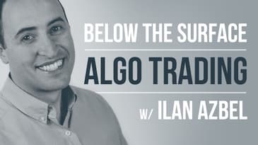 Below the surface of algorithmic trading w/ Ilan Azbel