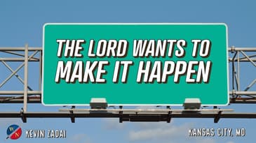 The Lord wants to Make it Happen | Kevin Zadai