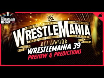 Wrestling RHAPUp | Wrestlemania 39 Preview & Predictions