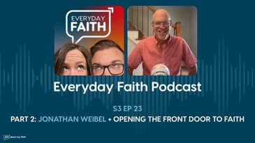 PT 2: Jonathan Weibel + Opening the Front Door to Faith