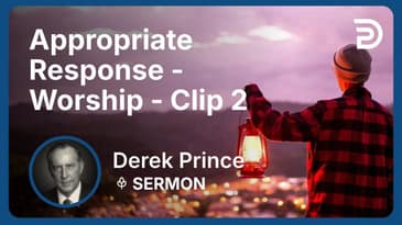 Appropriate Response - Worship | Clip 2 | Derek Prince