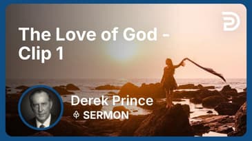 The Love of God | Clip 1 | Derek Prince