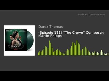 (Episode 183) "The Crown" Composer: Martin Phipps.