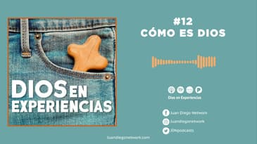 Dios en Experiencias - Cómo es Dios t1 Ep. 12