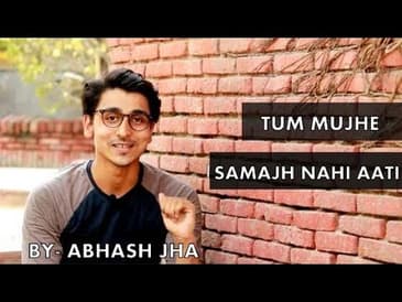 Tum mujhe samajh nahi aati - Abhash Jha | Rhyme Attacks