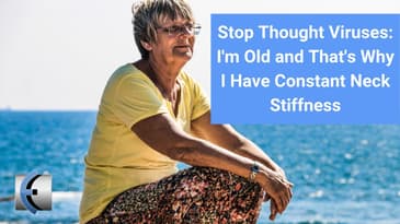 Stop Thought Viruses - I'm Old and That's Why I Have Constant Neck Stiffness