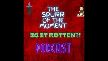 Spurr of The Moment Podcast: Is It Rotten?